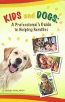 Kids and Dogs: A Professional's Guide to Helping Families - Colleen Pelar