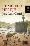 El médico hereje (Spanish Edition) - José Luis Corral