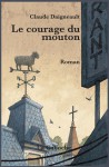 Le courage du mouton - Claude Daigneault, François Lapierre