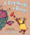 A Dog Needs A Bone! - Audrey Wood