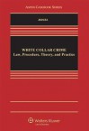 White Collar Crime: Law, Procedure, Theory, and Practice (Aspen Casebooks) - Siegel, Michael L. Seigel