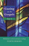 Gazing on the Gospels Year a - Meditations on the Lectionary Readings - Judith Dimond