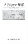 A Bizarre Will -- a play collection containing-- A Bizarre Will, Mortin Not Dead, Dictation, Sophism and Sadism, The Chrysanthemum, Crazy Notion, Night and About Nothing (French Series) - Robert Pinget