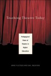 Teaching Theatre Today: Pedagogical Views of Theatre in Higher Education - Anne Fliotsos, Gail Medford