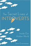 The Secret Lives of Introverts: Inside Our Hidden World - Jenn Granneman