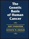 The Genetic Basis of Human Cancer - Bert Vogelstein, Kenneth W. Kinzler