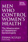 Men Who Control Women's Health: The Miseducation of Obstetrician-Gynecologists - Diana Scully