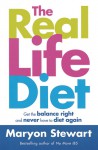 The Real Life Diet: Get the Balance Right and Never Have to Diet Again - Maryon Stewart