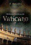 Mistérios Sombrios do Vaticano - H. Paul Jeffers, Elvira Serapicos