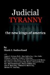 Judicial Tyranny - The New Kings of America - Mark I. Sutherland, William J. Federer, Roy Moore