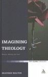 Imagining Theology: Women, Writing and God - Heather Walton