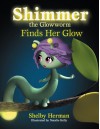 Shimmer the Glowworm Finds Her Glow - Shelby Herman