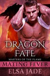Dragon Fate: Masters of the Flame 2 (Mating Fever) - Elsa Jade