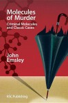 Molecules of Murder: Criminal Molecules and Classic Cases - John Emsley