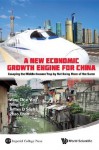 A New Economic Growth Engine for China:Escaping the Middle-income Trap by Not Doing More of the Same - Wing Thye Woo, Ming Lu, Jeffrey D. Sachs, Zhao Chen