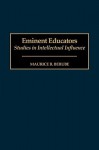 Eminent Educators: Studies in Intellectual Influence - Maurice R. Berube