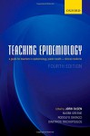 Teaching Epidemiology: A guide for teachers in epidemiology, public health and clinical medicine - Jorn Olsen, Naomi Greene, Rodolfo Saracci, Dimitrios Trichopoulos