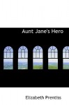 Aunt Jane's Hero - Elizabeth Payson Prentiss