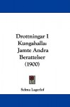 Drottningar i Kungahälla: Jämte Andra Berättelser (1900) - Selma Lagerlöf