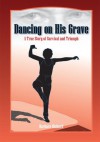 Dancing On His Grave : A True Story of Survival and Triumph - Barbara Richard