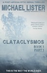 CLATACLYSMOS Book 1 Part 1: This is the Way the World Ends: A Post-Apocolyptic Serial Thriller - Michael Lister