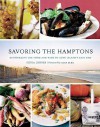 Savoring the Hamptons: Discovering the Food and Wine of Long Island's East End - Silvia Lehrer