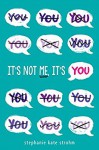 It's Not Me, It's You - Stephanie Kate Strohm