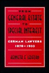 From General Estate to Special Interest: German Lawyers 1878 1933 - Kenneth F. Ledford