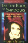 The Teen Book Of Shadows: Star Signs, Spells, Potions, and Powers - Patricia J. Telesco, Paul Telesco