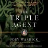 The Triple Agent: The al-Qaeda Mole who Infiltrated the CIA - Joby Warrick
