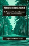 Mississippi Mind: A Personal Cultural History of an American State - Gayle Graham Yates