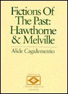 Fictions Of The Past: Hawthorne & Melville - Alide Cagidemetrio