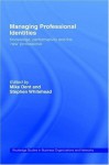 Managing Professional Identities: Knowledge, Performativities and the 'New' Professional (Routledge Studies in Business Organizations and Networks) - Mike Dent, Stephen Whitehead