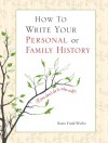 How to Write Your Personal or Family History: (If you don't do it, who will?) - Katie Funk Wiebe