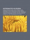Astronautica in Russia: Agenzia Spaziale Russa, Centri Spaziali Russi, Cosmonauti Russi, Missioni Della Serie Cosmos, Programma Sojuz - Source Wikipedia