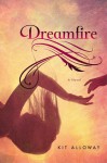 Dreamfire: A novel - Kit Alloway