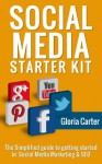 The Social Media Start Up Kit: The Simplified Guide to Getting Started in Social Media & Seo - Gloria Carter, Brian Cliette