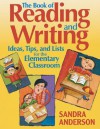 The Book of Reading and Writing Ideas, Tips, and Lists for the Elementary Classroom - Sandra Anderson