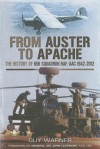 From Auster to Apache: The History of 656 Squadron RAF/AAC 1942-2012 - Guy Warner