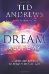 Dream Alchemy: Shaping Our Dreams to Transform Our Lives - Ted Andrews