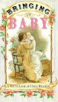 Bringing Up Baby: A Witty Look At Child Rearing - Lois L. Kaufman