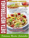 DIETA MEDITERRANEA - Mejores Recetas de la Cocina Mediterranea Para Bajar de Peso Saludablemente, su Libro de Cocina Saludable, Deliciosas Recetas Saludables (Spanish Edition) - Mario Fortunato