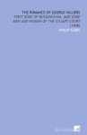 The Romance of George Villiers: First Duke of Buckingham, and Some Men and Women of the Stuart Court (1908) - Philip Gibbs