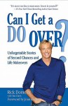 Can I Get a Do Over?: Unforgettable Stories of Second Chances and Life Makeovers - Rick Domeier, Max Davis