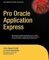 Pro Oracle Application Express (Expert's Voice in Oracle) - John Edward Scott, Scott Spendolini