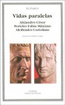 Vidas Paralelas. Alejandro Cesar, Pericles Fabio Maximo, Alcibiades Coriolano (Letras Universales) - Plutarch