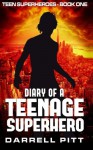 Diary of a Teenage Superhero (Teen Superheroes) (Volume 1) - Darrell Pitt