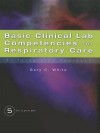 Basic Clinical Lab Competencies for Respiratory Care: An Integrated Approach - Gary C. White