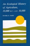 An An Ecological History of Agriculture 10,000 BC to AD 10,000 - Daniel E. Vasey