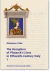 The Reception of Plutarch's Lives in Fifteenth-Century Italy 2 Volume Set - Marianne Pade